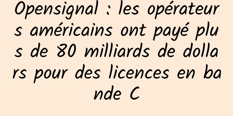 Opensignal : les opérateurs américains ont payé plus de 80 milliards de dollars pour des licences en bande C