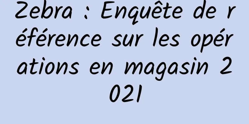 Zebra : Enquête de référence sur les opérations en magasin 2021