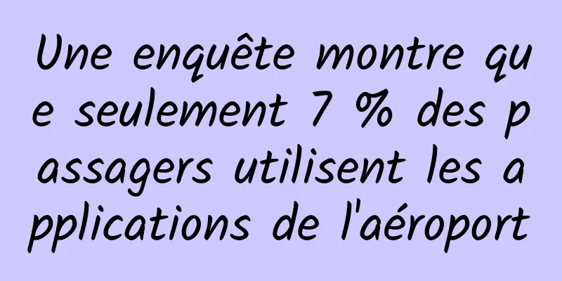 Une enquête montre que seulement 7 % des passagers utilisent les applications de l'aéroport