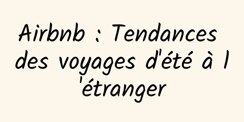 Airbnb : Tendances des voyages d'été à l'étranger