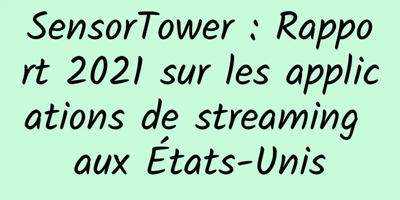 SensorTower : Rapport 2021 sur les applications de streaming aux États-Unis