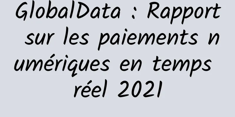 GlobalData : Rapport sur les paiements numériques en temps réel 2021