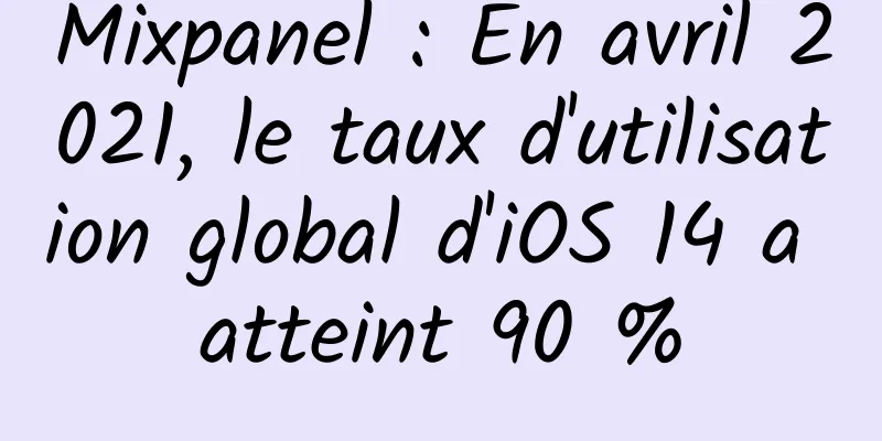 Mixpanel : En avril 2021, le taux d'utilisation global d'iOS 14 a atteint 90 %