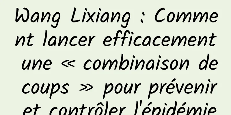 Wang Lixiang : Comment lancer efficacement une « combinaison de coups » pour prévenir et contrôler l'épidémie