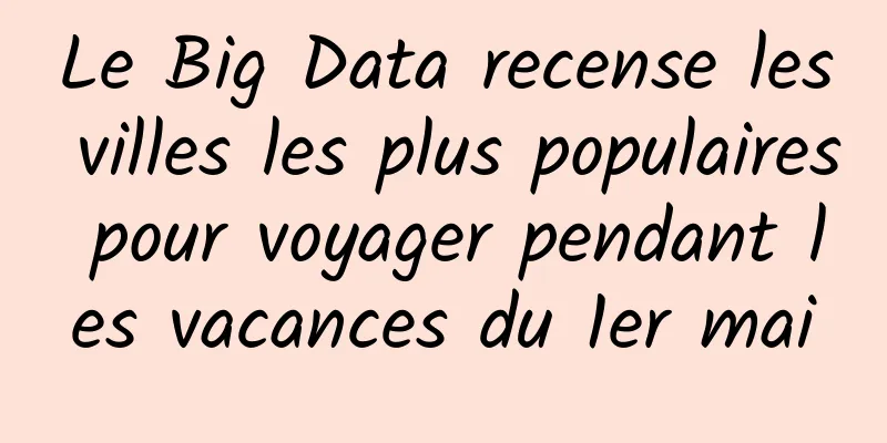 Le Big Data recense les villes les plus populaires pour voyager pendant les vacances du 1er mai