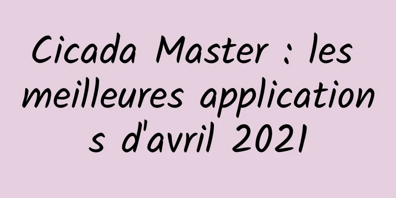 Cicada Master : les meilleures applications d'avril 2021