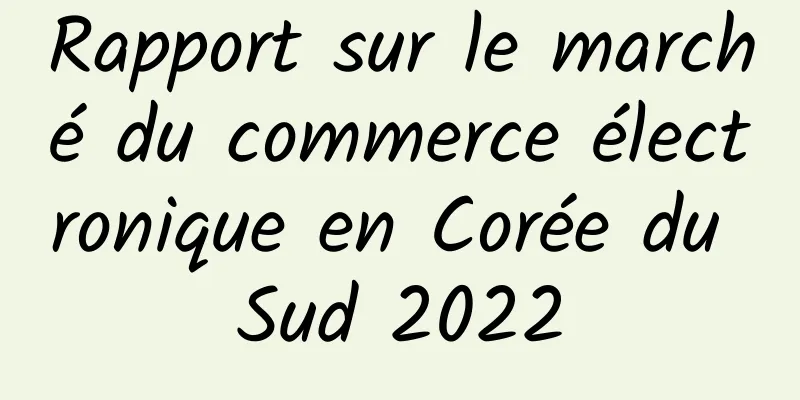 Rapport sur le marché du commerce électronique en Corée du Sud 2022