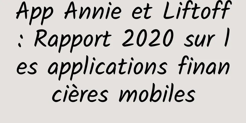 App Annie et Liftoff : Rapport 2020 sur les applications financières mobiles