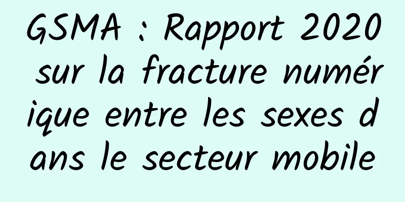 GSMA : Rapport 2020 sur la fracture numérique entre les sexes dans le secteur mobile