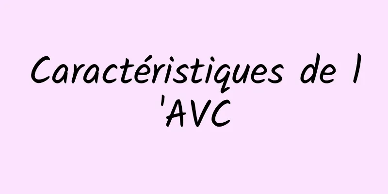 Caractéristiques de l'AVC