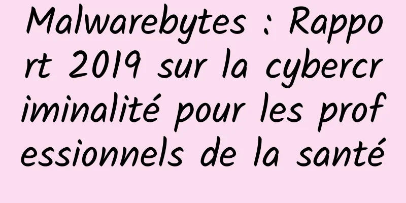 Malwarebytes : Rapport 2019 sur la cybercriminalité pour les professionnels de la santé