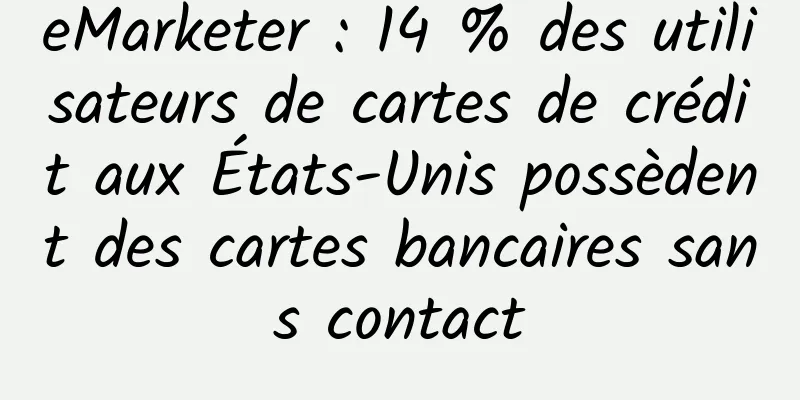 eMarketer : 14 % des utilisateurs de cartes de crédit aux États-Unis possèdent des cartes bancaires sans contact