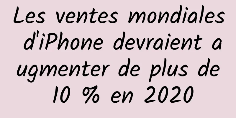 Les ventes mondiales d'iPhone devraient augmenter de plus de 10 % en 2020