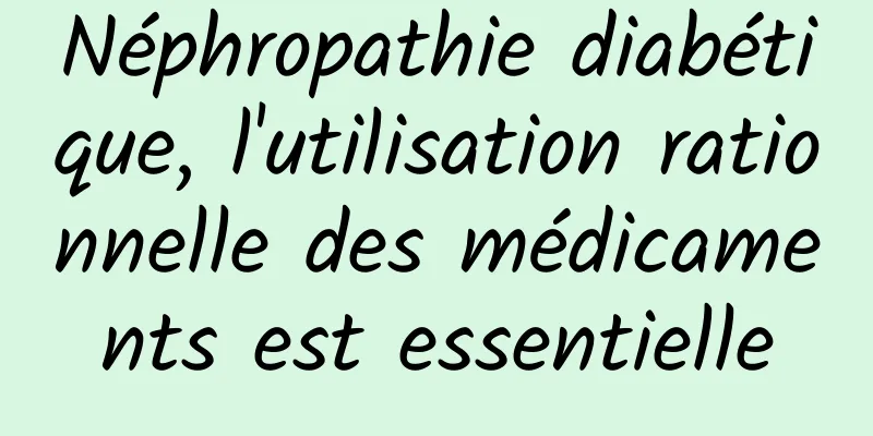 Néphropathie diabétique, l'utilisation rationnelle des médicaments est essentielle