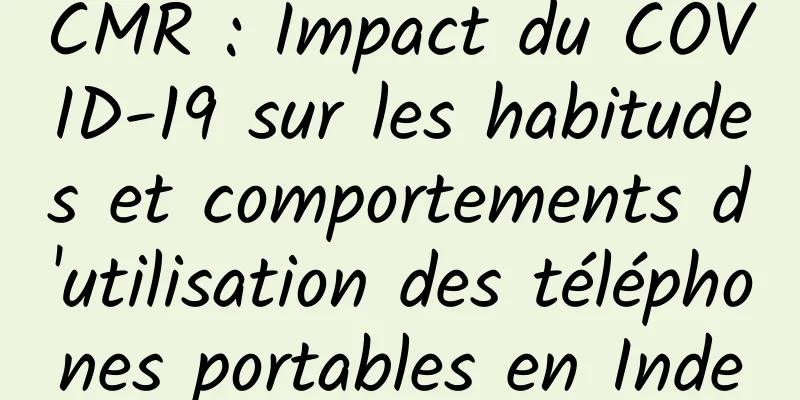 CMR : Impact du COVID-19 sur les habitudes et comportements d'utilisation des téléphones portables en Inde
