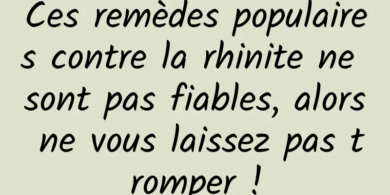 Ces remèdes populaires contre la rhinite ne sont pas fiables, alors ne vous laissez pas tromper !
