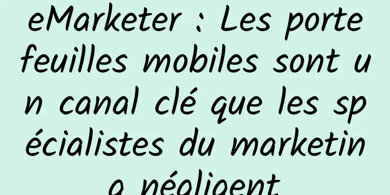 eMarketer : Les portefeuilles mobiles sont un canal clé que les spécialistes du marketing négligent