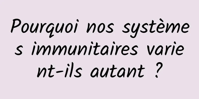 Pourquoi nos systèmes immunitaires varient-ils autant ?