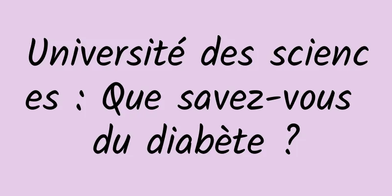 Université des sciences : Que savez-vous du diabète ?