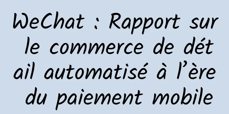 WeChat : Rapport sur le commerce de détail automatisé à l’ère du paiement mobile