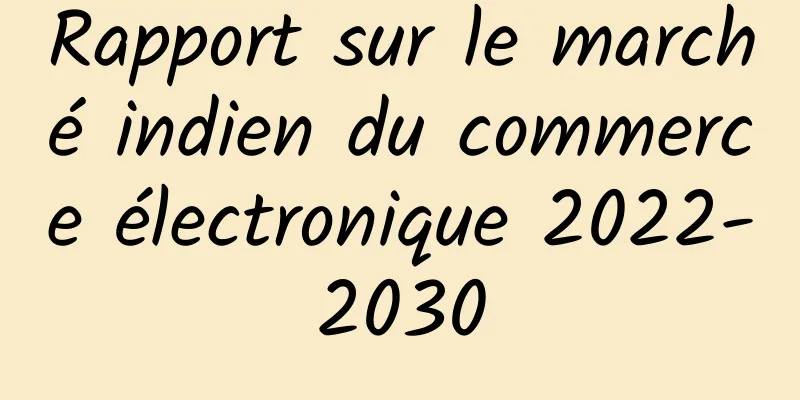 Rapport sur le marché indien du commerce électronique 2022-2030