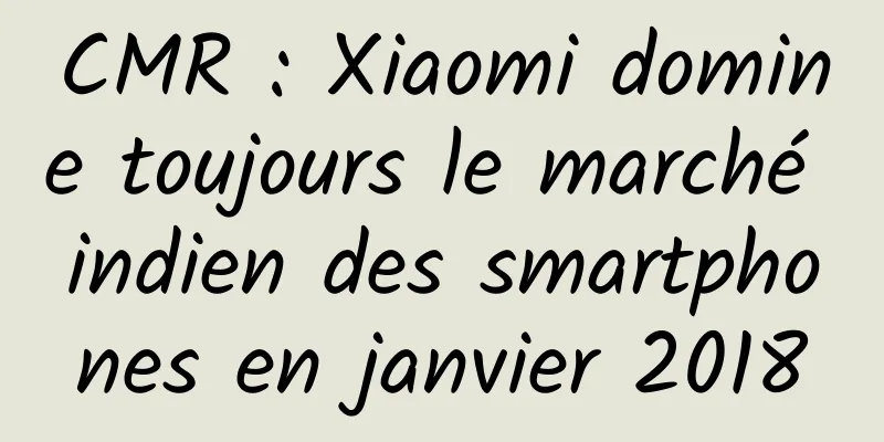 CMR : Xiaomi domine toujours le marché indien des smartphones en janvier 2018