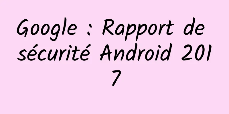Google : Rapport de sécurité Android 2017