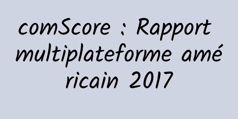 comScore : Rapport multiplateforme américain 2017
