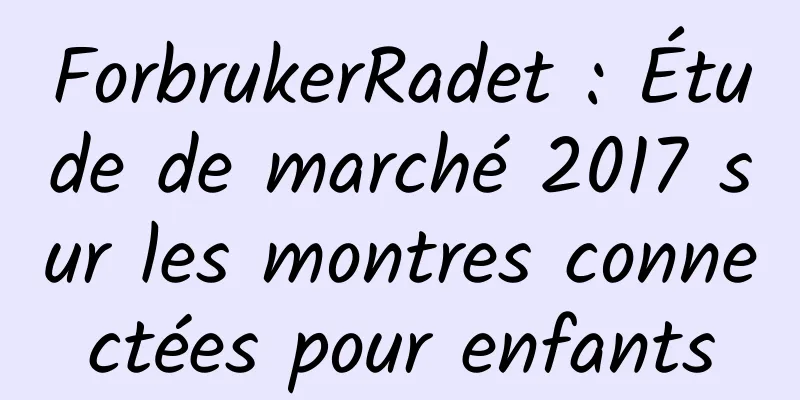 ForbrukerRadet : Étude de marché 2017 sur les montres connectées pour enfants
