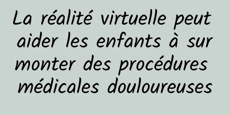 La réalité virtuelle peut aider les enfants à surmonter des procédures médicales douloureuses