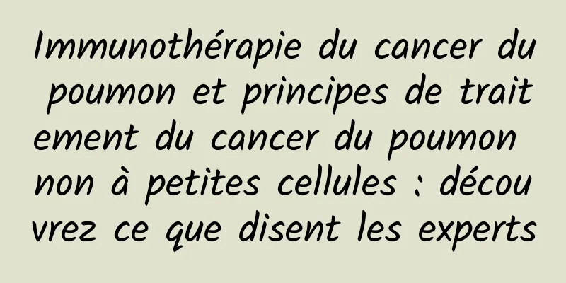 Immunothérapie du cancer du poumon et principes de traitement du cancer du poumon non à petites cellules : découvrez ce que disent les experts