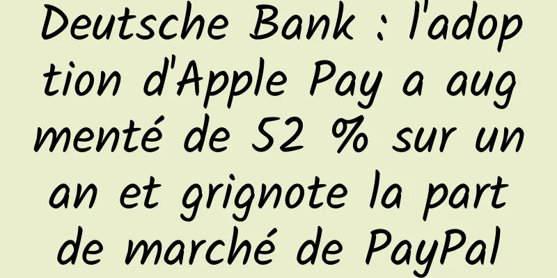 Deutsche Bank : l'adoption d'Apple Pay a augmenté de 52 % sur un an et grignote la part de marché de PayPal