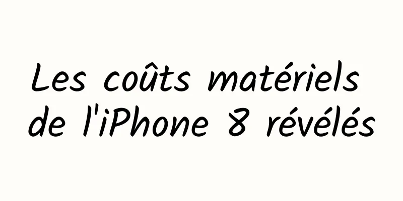 Les coûts matériels de l'iPhone 8 révélés