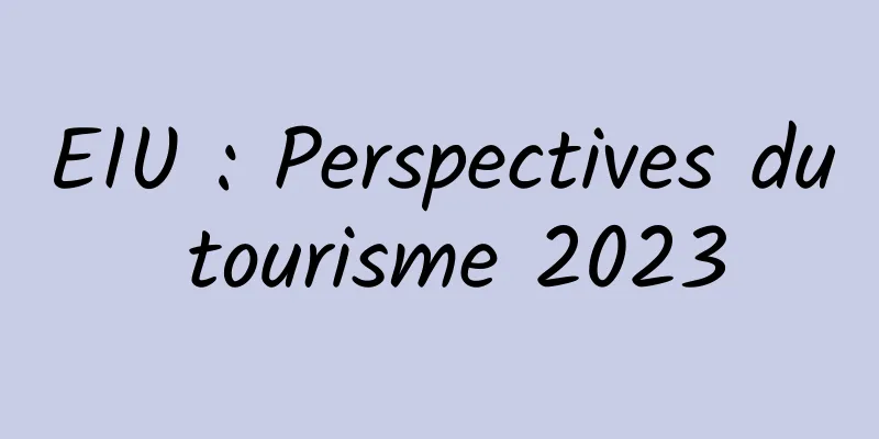 EIU : Perspectives du tourisme 2023