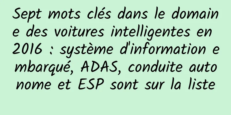 Sept mots clés dans le domaine des voitures intelligentes en 2016 : système d'information embarqué, ADAS, conduite autonome et ESP sont sur la liste