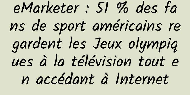 eMarketer : 51 % des fans de sport américains regardent les Jeux olympiques à la télévision tout en accédant à Internet