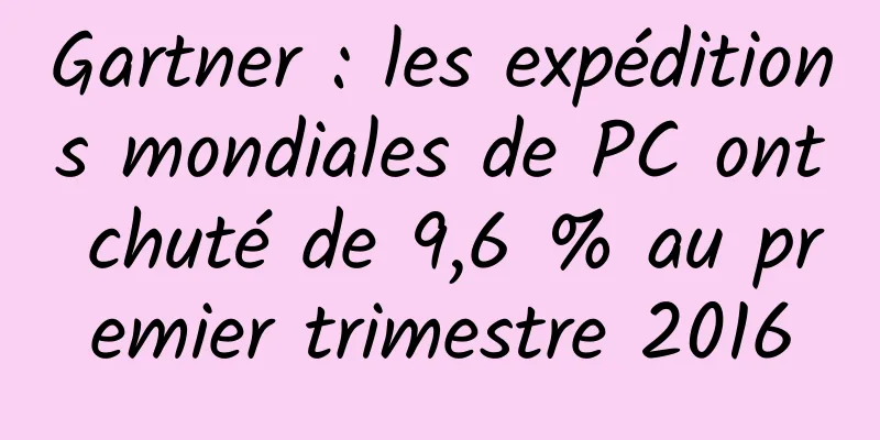 Gartner : les expéditions mondiales de PC ont chuté de 9,6 % au premier trimestre 2016
