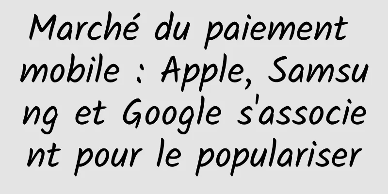 Marché du paiement mobile : Apple, Samsung et Google s'associent pour le populariser