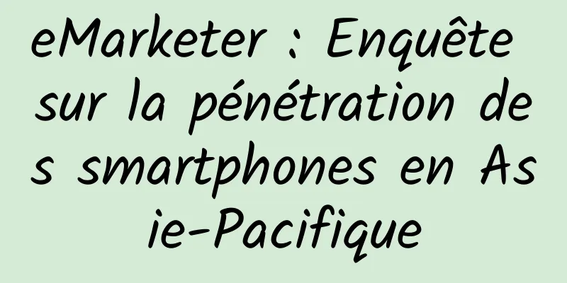 eMarketer : Enquête sur la pénétration des smartphones en Asie-Pacifique