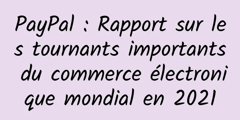 PayPal : Rapport sur les tournants importants du commerce électronique mondial en 2021