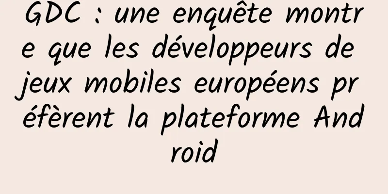 GDC : une enquête montre que les développeurs de jeux mobiles européens préfèrent la plateforme Android