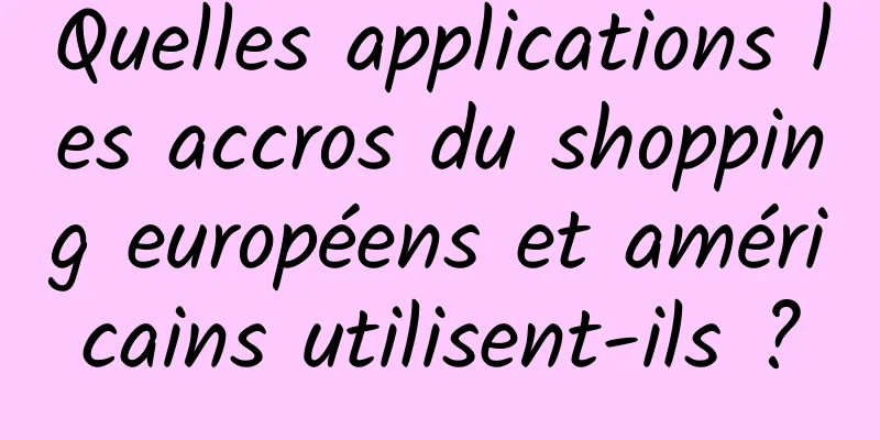 Quelles applications les accros du shopping européens et américains utilisent-ils ?