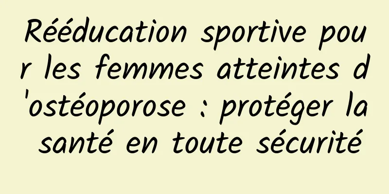 Rééducation sportive pour les femmes atteintes d'ostéoporose : protéger la santé en toute sécurité