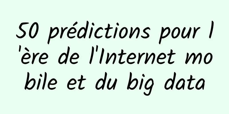 50 prédictions pour l'ère de l'Internet mobile et du big data