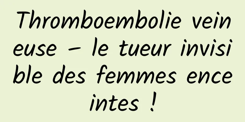 Thromboembolie veineuse – le tueur invisible des femmes enceintes !