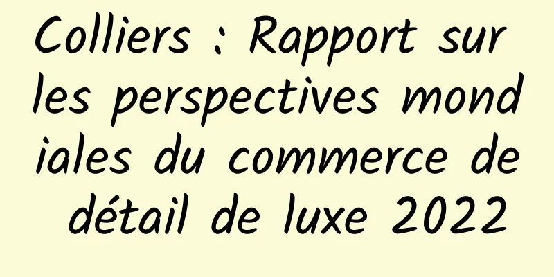 Colliers : Rapport sur les perspectives mondiales du commerce de détail de luxe 2022