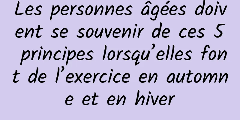 Les personnes âgées doivent se souvenir de ces 5 principes lorsqu’elles font de l’exercice en automne et en hiver