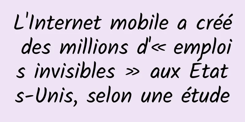 L'Internet mobile a créé des millions d'« emplois invisibles » aux États-Unis, selon une étude