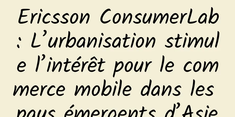 Ericsson ConsumerLab : L’urbanisation stimule l’intérêt pour le commerce mobile dans les pays émergents d’Asie