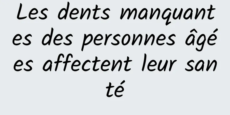 Les dents manquantes des personnes âgées affectent leur santé